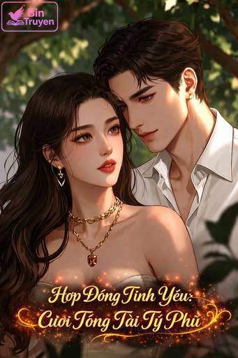 Hợp Đồng Tình Yêu: Cưới Tổng Tài Tỷ Phú