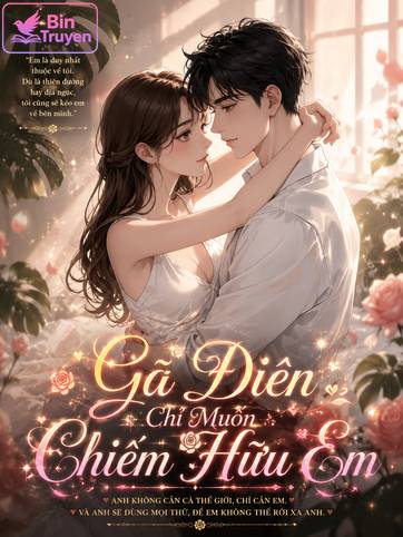 Gã Điên Chỉ Muốn Chiếm Hữu Em