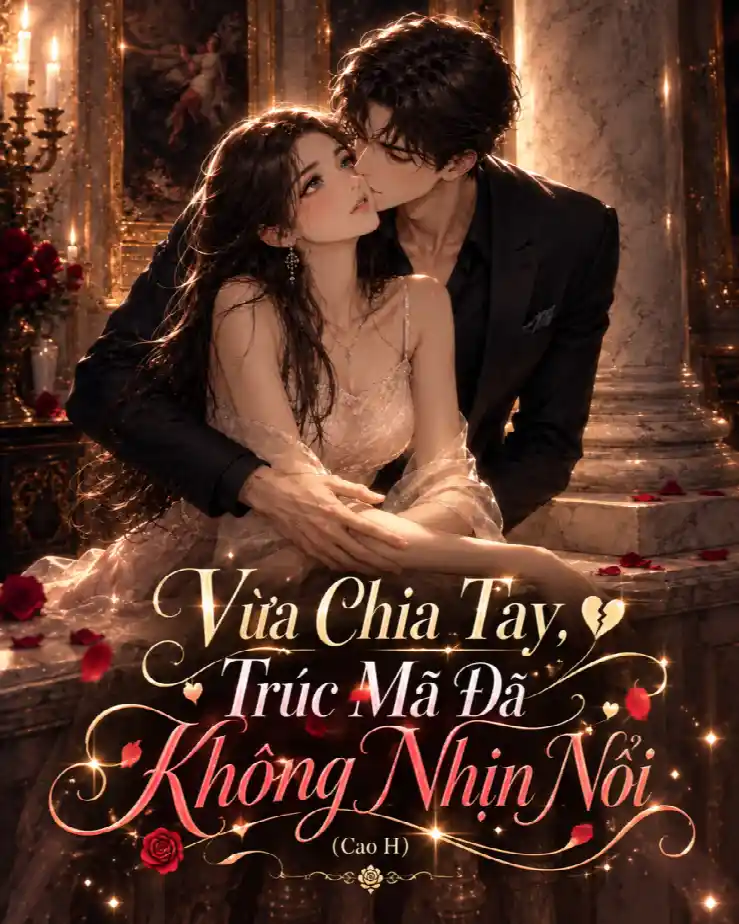 Vừa Chia Tay, Trúc Mã Đã Không Nhịn Nổi (Cao H)